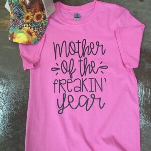 Mother of the Freakin' Year Tee